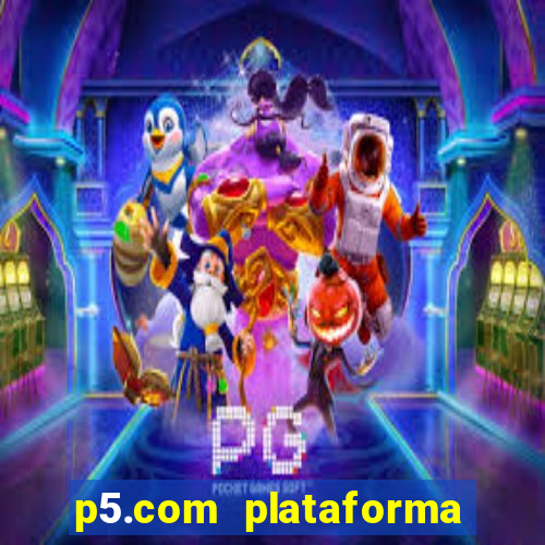 p5.com plataforma de jogos